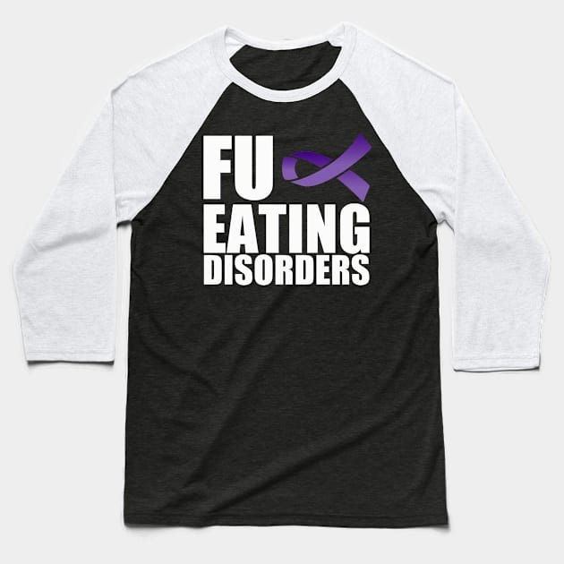 FU Eating Disorders Baseball T-Shirt by Zimmermanr Liame